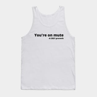 You're on mute. A 2021 proverb Tank Top